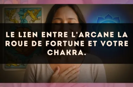 Le lien entre l'arcane La Roue de Fortune et votre chakra.