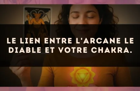 Le lien entre l'arcane Le Diable et votre chakra.