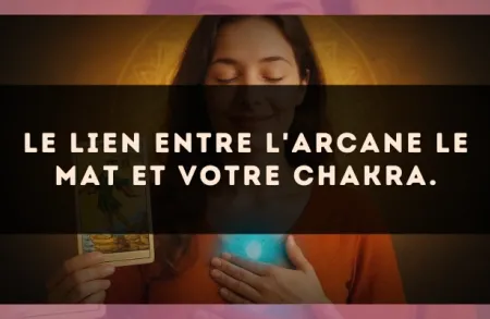 Le lien entre l'arcane Le Mat et votre chakra.