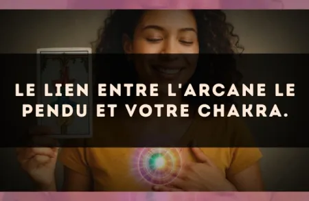 Le lien entre l'arcane Le Pendu et votre chakra.