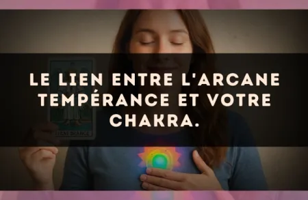Le lien entre l'arcane Tempérance et votre chakra.