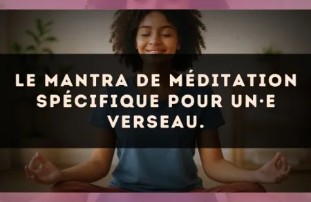 Le mantra de méditation spécifique pour un·e Verseau.
