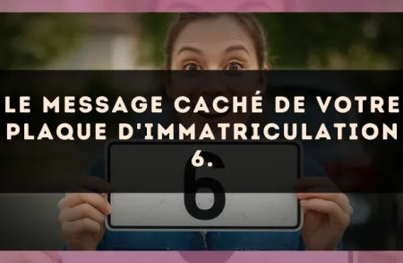 Le message caché de votre plaque d'immatriculation 6.