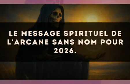Le message spirituel de L'Arcane sans nom pour 2026.