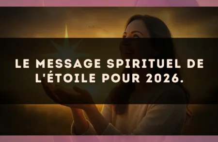 Le message spirituel de L'Étoile pour 2026.