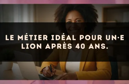 Le métier idéal pour un·e Lion après 40 ans.