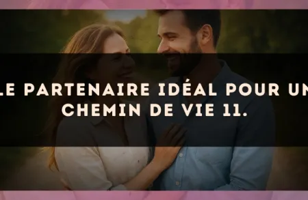 Le partenaire idéal pour un Chemin de Vie 11.