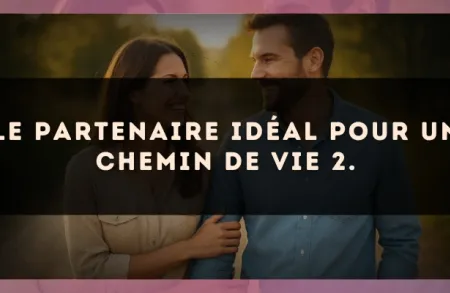 Le partenaire idéal pour un Chemin de Vie 2.
