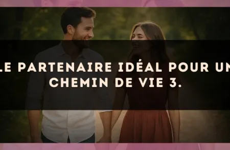Le partenaire idéal pour un Chemin de Vie 3.