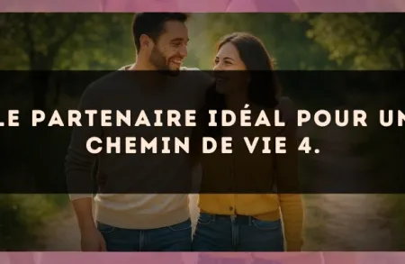 Le partenaire idéal pour un Chemin de Vie 4.