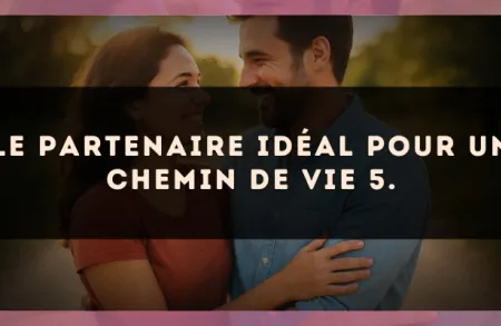 Le partenaire idéal pour un Chemin de Vie 5.