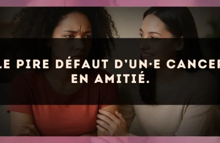 Le pire défaut d’un·e Cancer en amitié.