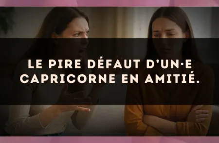 Le pire défaut d’un·e Capricorne en amitié.