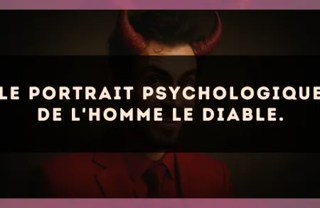 Le portrait psychologique de l'homme Le Diable.