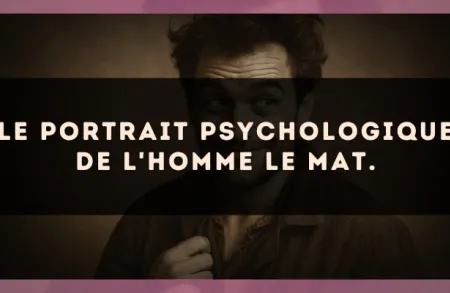 Le portrait psychologique de l'homme Le Mat.
