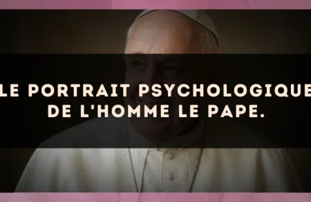 Le portrait psychologique de l'homme Le Pape.