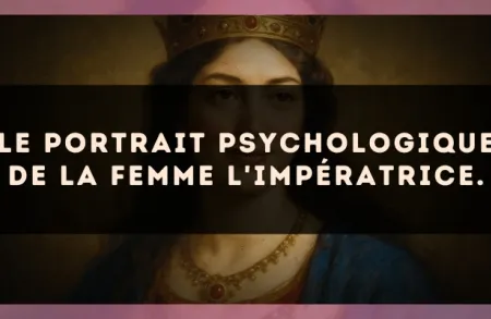 Le portrait psychologique de la femme L'Impératrice.