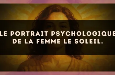 Le portrait psychologique de la femme Le Soleil.