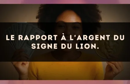 Le rapport à l'argent du signe du Lion.