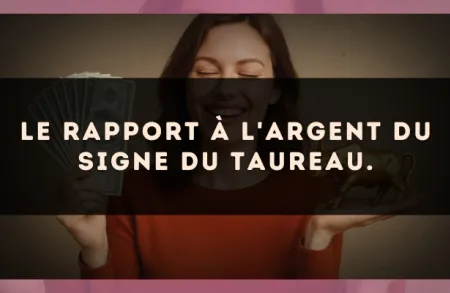 Le rapport à l'argent du signe du Taureau.
