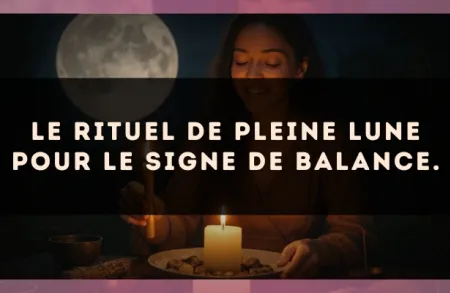 Le rituel de Pleine Lune pour le signe de Balance.