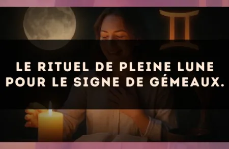Le rituel de Pleine Lune pour le signe de Gémeaux.