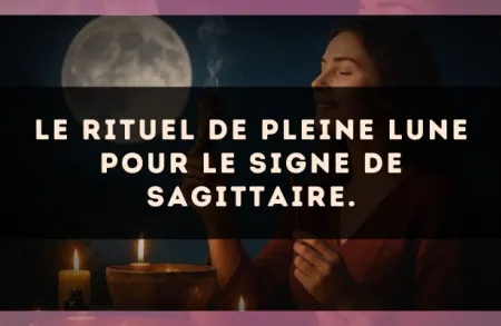 Le rituel de Pleine Lune pour le signe de Sagittaire.