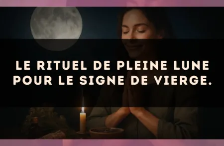 Le rituel de Pleine Lune pour le signe de Vierge.