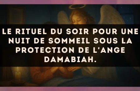 Le rituel du soir pour une nuit de sommeil sous la protection de l'Ange Damabiah.