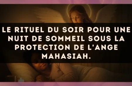 Le rituel du soir pour une nuit de sommeil sous la protection de l'Ange Mahasiah.