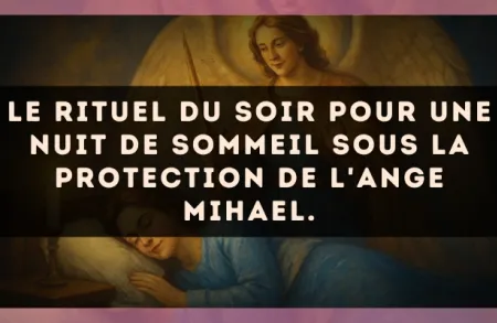 Le rituel du soir pour une nuit de sommeil sous la protection de l'Ange Mihael.