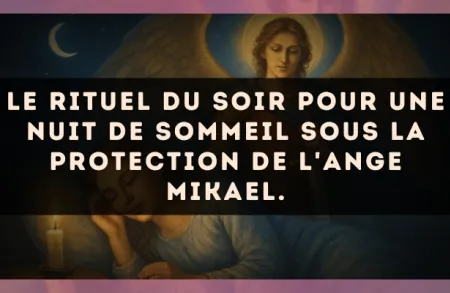 Le rituel du soir pour une nuit de sommeil sous la protection de l'Ange Mikael.