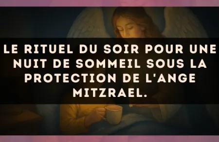 Le rituel du soir pour une nuit de sommeil sous la protection de l'Ange Mitzrael.