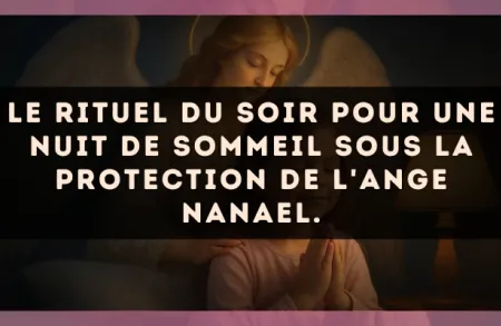 Le rituel du soir pour une nuit de sommeil sous la protection de l'Ange Nanael.