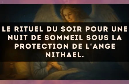 Le rituel du soir pour une nuit de sommeil sous la protection de l'Ange Nithael.