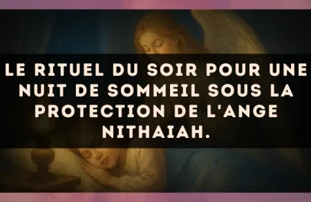 Le rituel du soir pour une nuit de sommeil sous la protection de l'Ange Nithaiah.