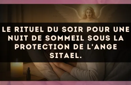 Le rituel du soir pour une nuit de sommeil sous la protection de l'Ange Sitael.