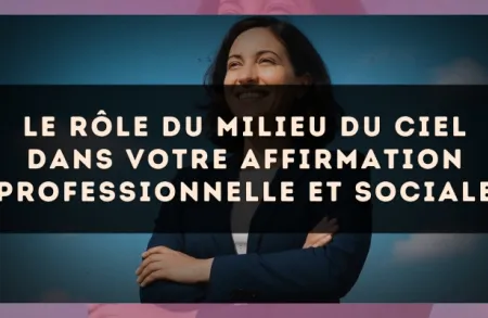 Le rôle du milieu du ciel dans votre affirmation professionnelle et sociale