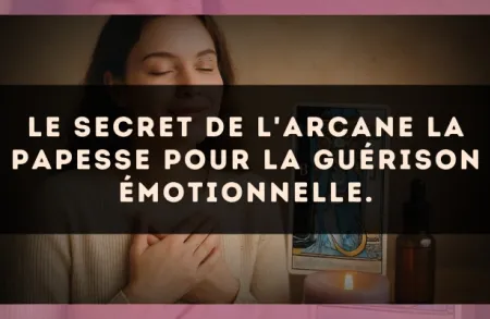 Le secret de l'arcane La Papesse pour la guérison émotionnelle.