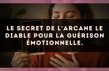 Le secret de l'arcane Le Diable pour la guérison émotionnelle.