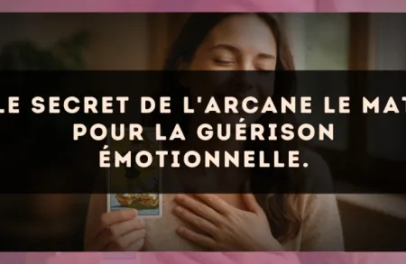 Le secret de l'arcane Le Mat pour la guérison émotionnelle.