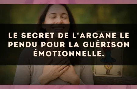 Le secret de l'arcane Le Pendu pour la guérison émotionnelle.