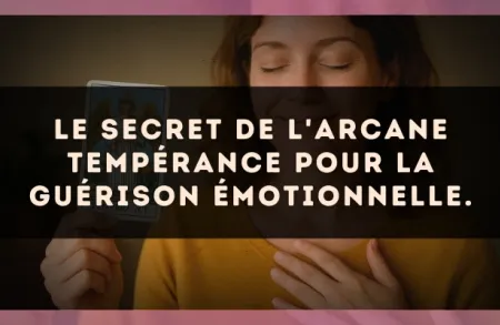 Le secret de l'arcane Tempérance pour la guérison émotionnelle.