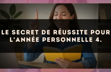 Le secret de réussite pour l'Année Personnelle 4.