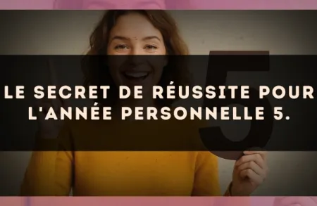 Le secret de réussite pour l'Année Personnelle 5.