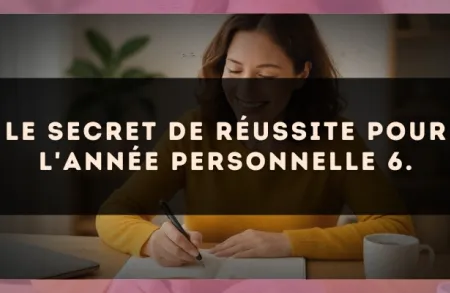 Le secret de réussite pour l'Année Personnelle 6.
