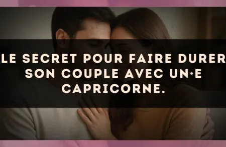 Le secret pour faire durer son couple avec un·e Capricorne.