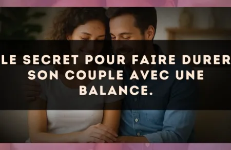 Le secret pour faire durer son couple avec une Balance.