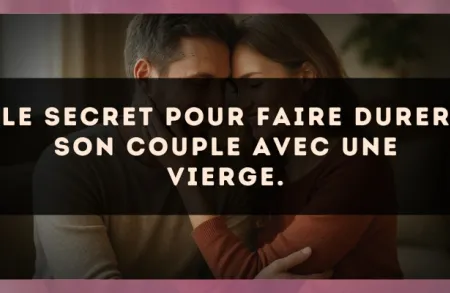 Le secret pour faire durer son couple avec une Vierge.