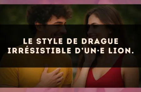 Le style de drague irrésistible d’un·e Lion.